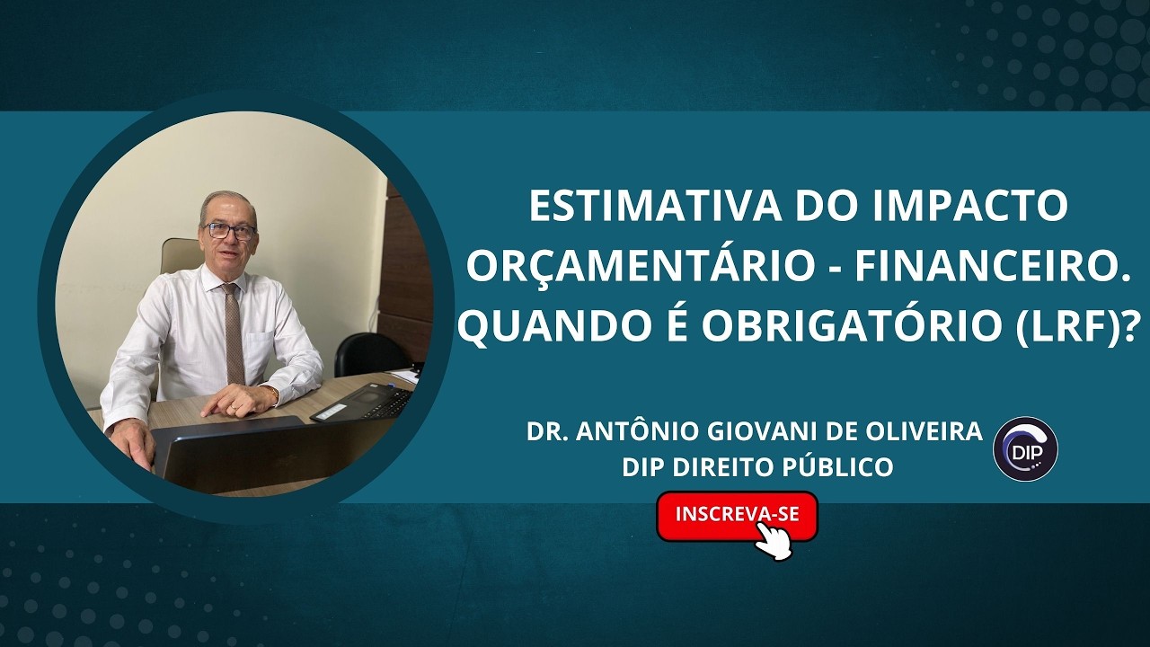 ESTIMATIVA DO IMPACTO ORÇAMENTÁRIO - FINANCEIRO. QUANDO É OBRIGATÓRIO (LRF)?