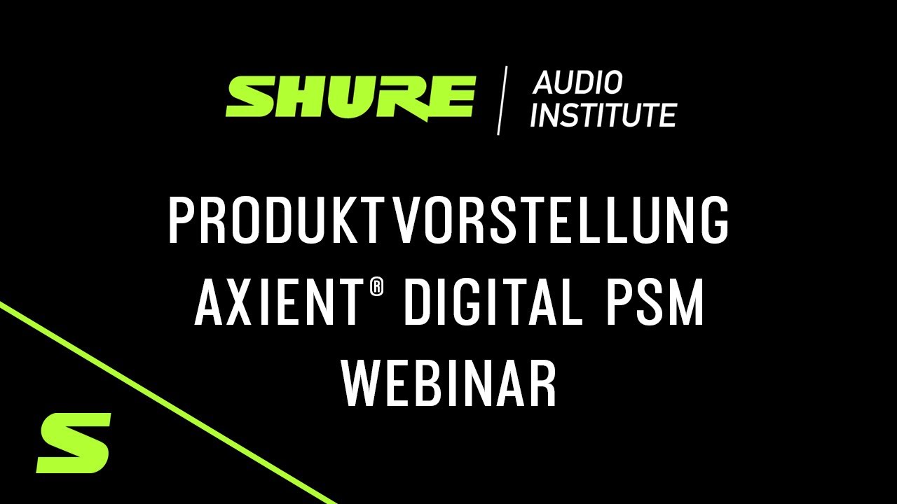 Webinar | Vorstellung des neuen AXIENT DIGITAL PSM In-Ear Monitoring Systems | Shure