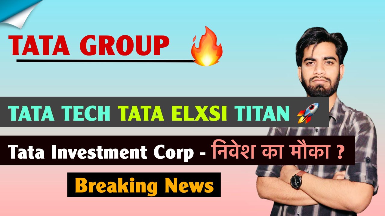 Tata Group 🔥 Tata Tech •Tata Elxsi • Titan 🚀 Tata Investment Corp - निवेशक क्या करे ? Breaking News 