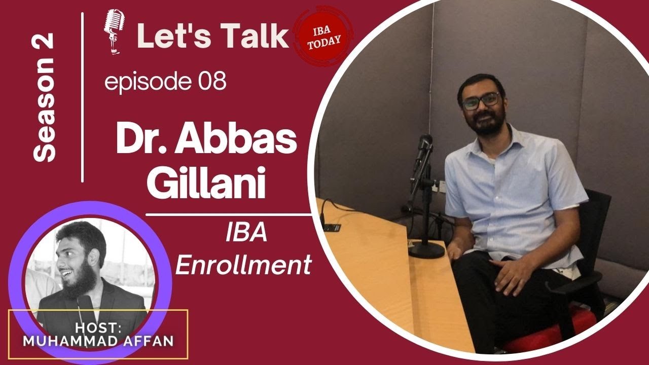 IBA Enrollment - Dr. Abbas Gillani | Director Program Office| S2 E8 | Let’s Talk