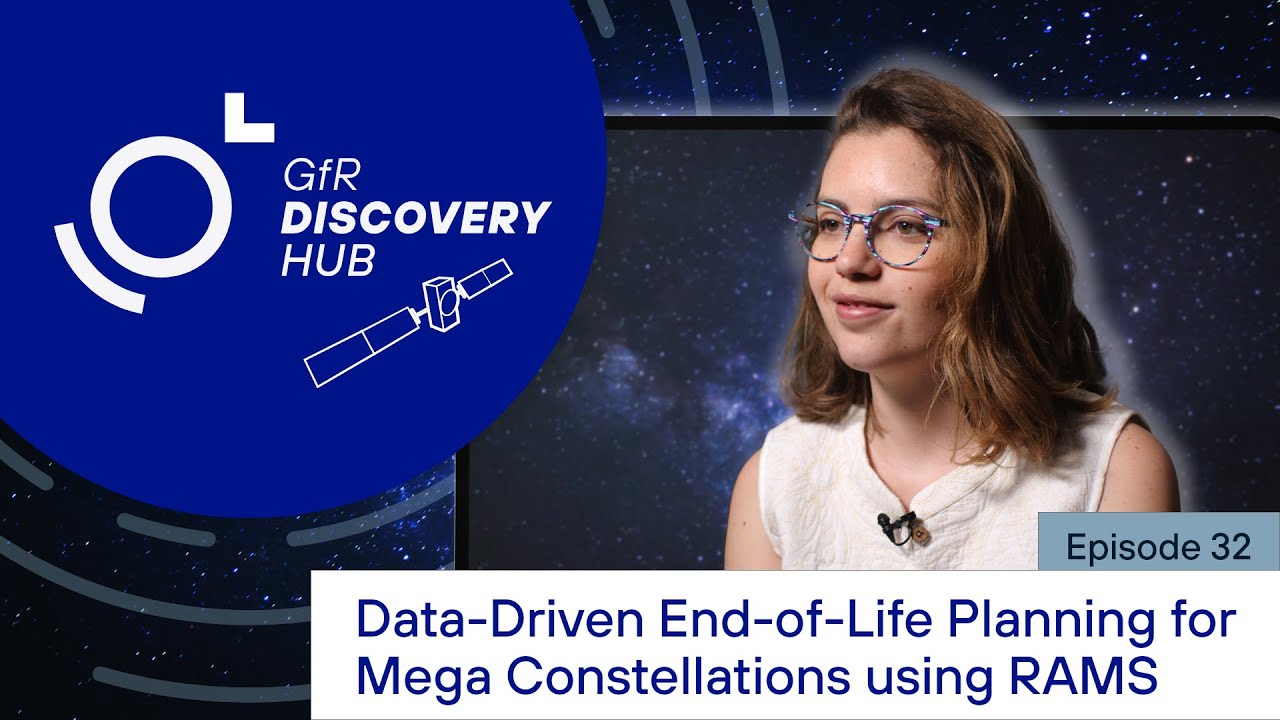 Data-Driven End of Life Planning for Mega Constellations using RAMS | GfR Discovery Hub Episode 32