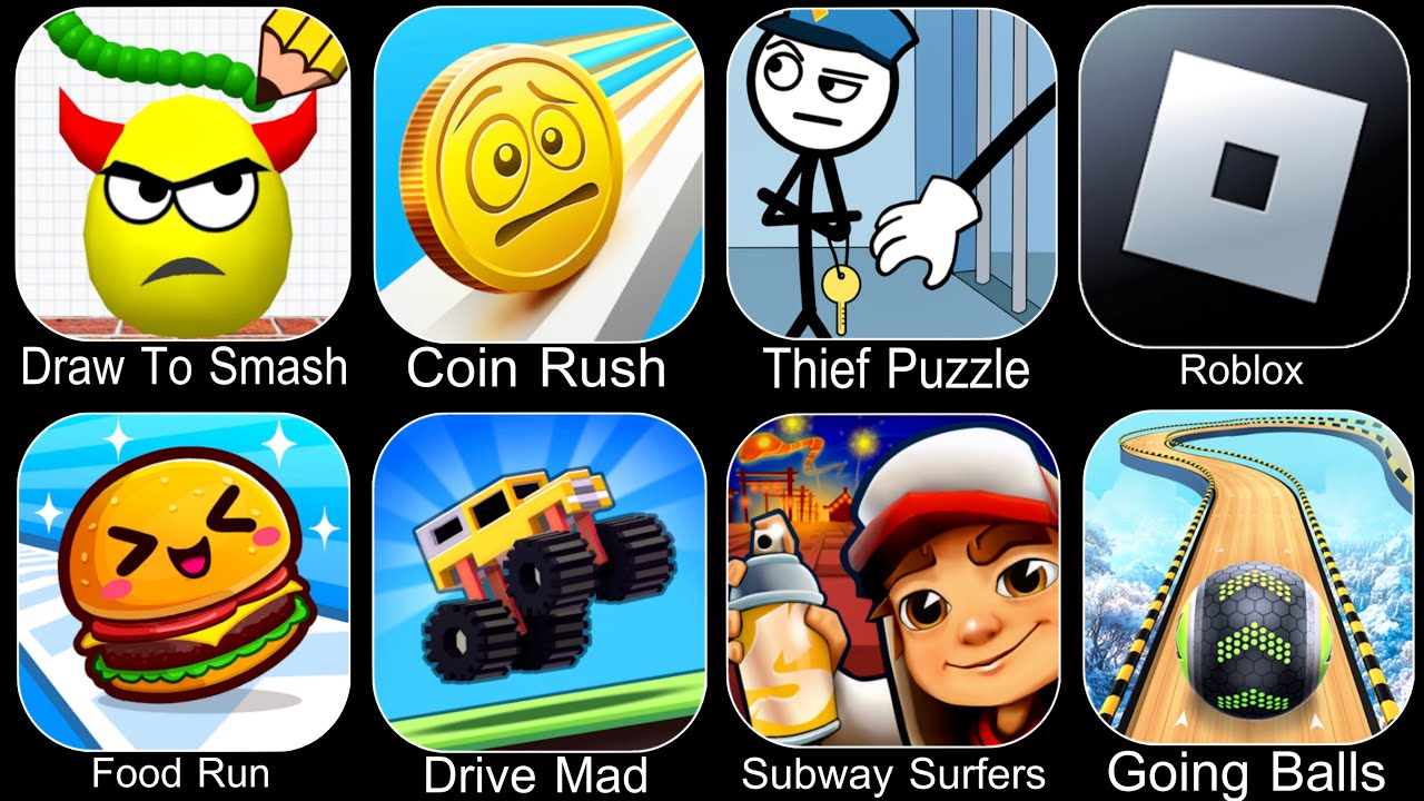 Draw To Smash,Coin Rush,Thief Puzzle,Roblox,Food Run,Drive Mad,Subway Surfers,Going Balls