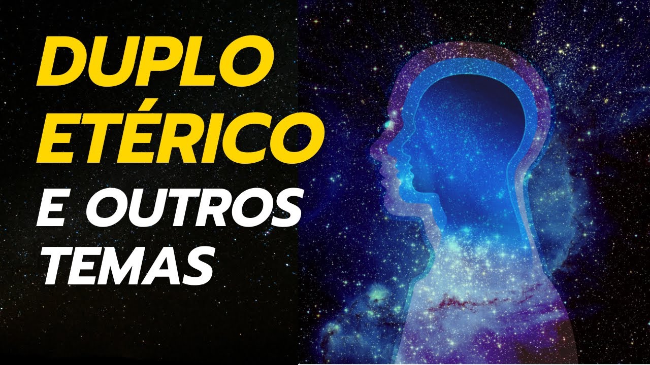 DUPLO ETÉRICO E OUTROS TEMAS