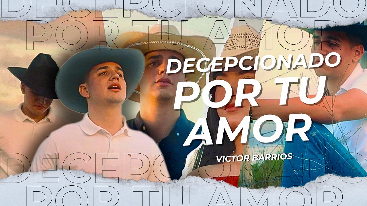 DECEPCIONADO POR TU AMOR - VICTOR BARRIOS (VIDEOCLIP OFICIAL)