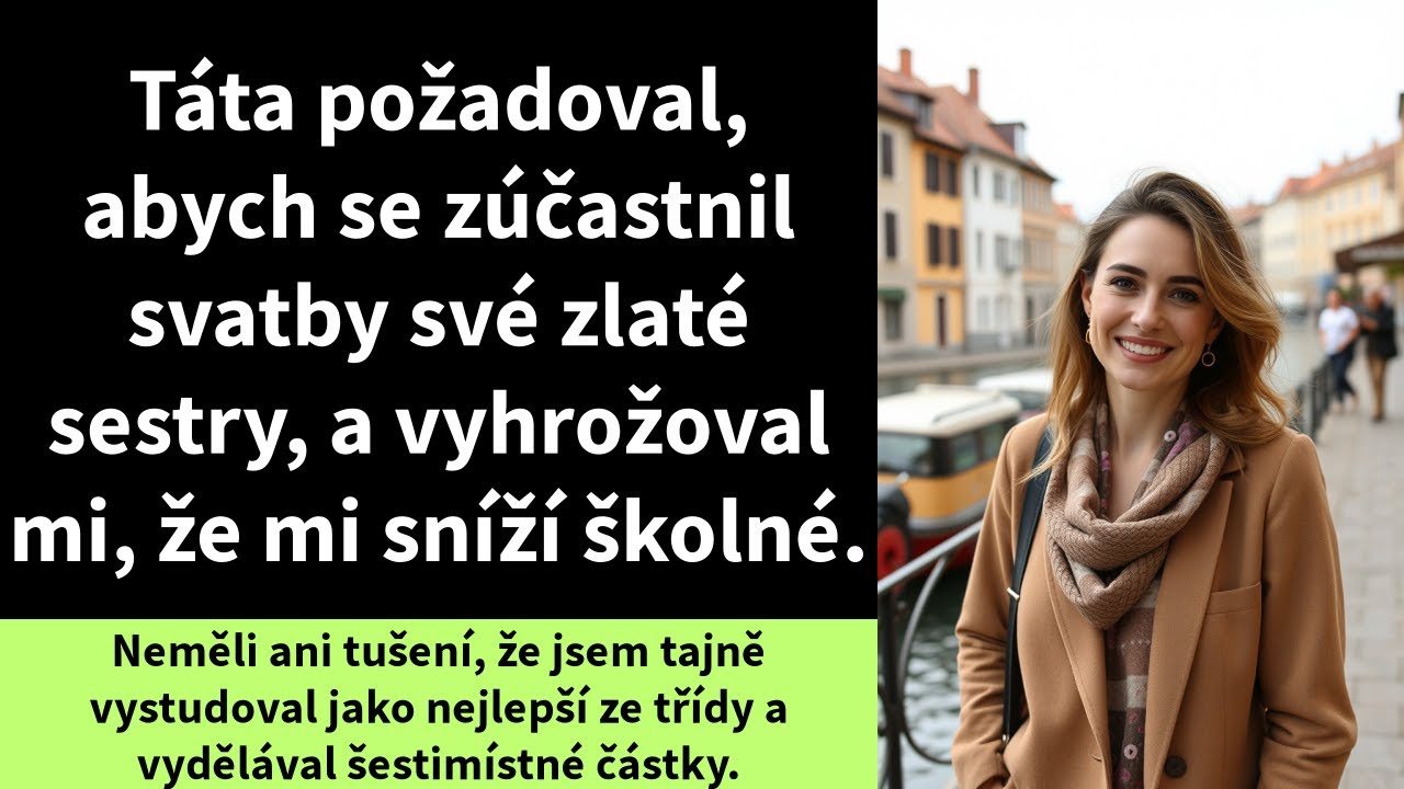 Táta požadoval, abych se zúčastnil svatby své zlaté sestry, a vyhrožoval mi, že mi sníží školné.