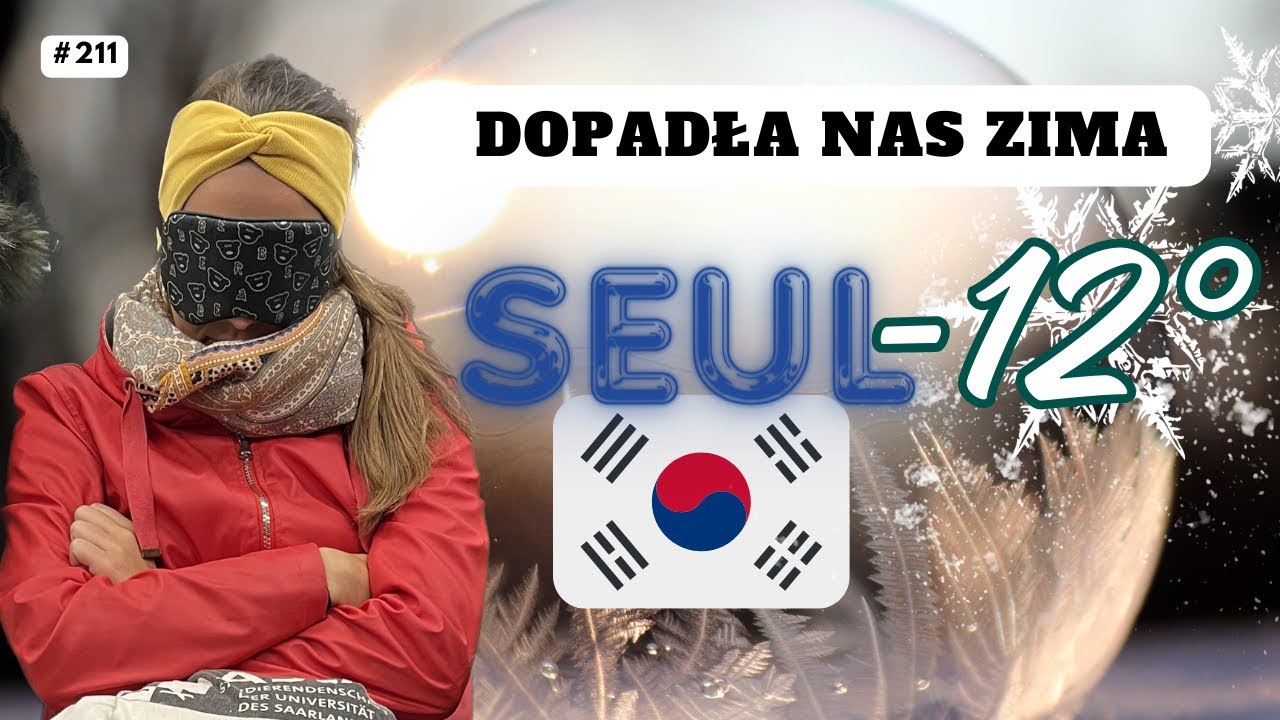 #211 | Nie jesteśmy gotowi na takie mrozy🥶 | Seul, KOREA POŁUDNIOWA |