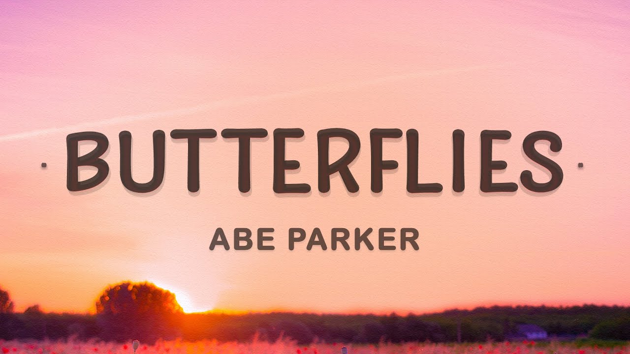 Abe Parker - Butterflies (Lyrics) | How do I tell you I need you