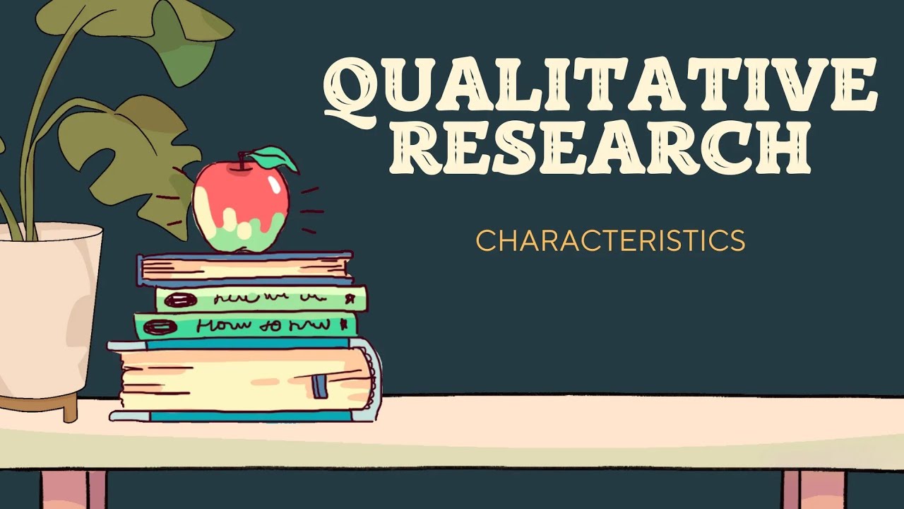 QUALITATIVE RESEARCH: Characteristics