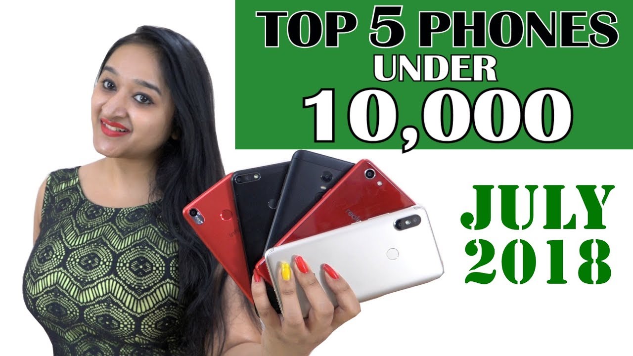 TOP 5 PHONES UNDER 10,000 - JULY 2018