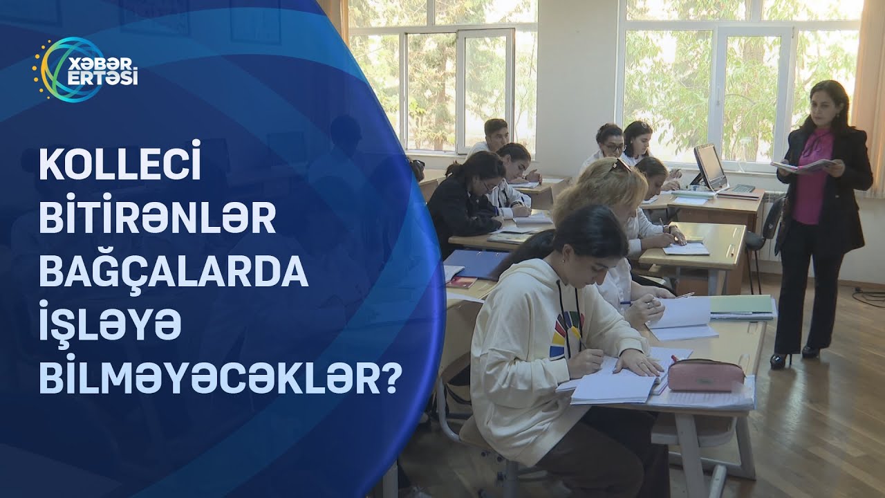 Kolleci bitirənlər bağçalarda işləyə bilməyəcəklər?