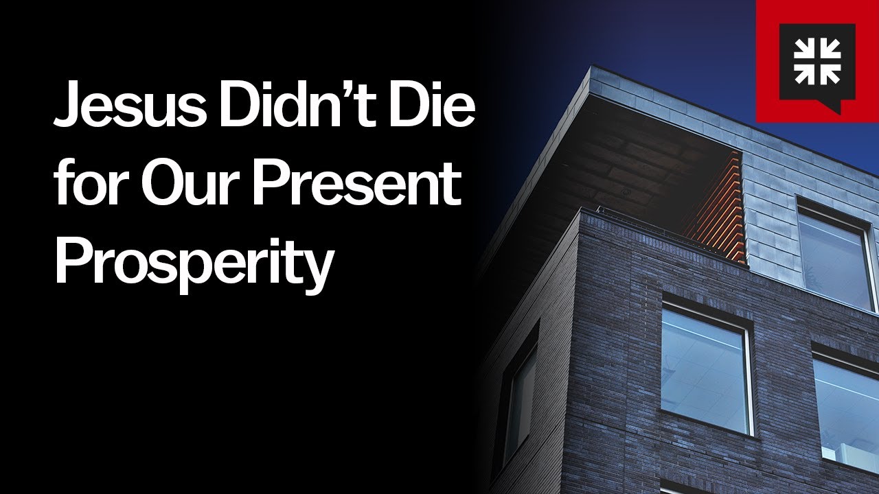 Jesus Didn’t Die for Our Present Prosperity