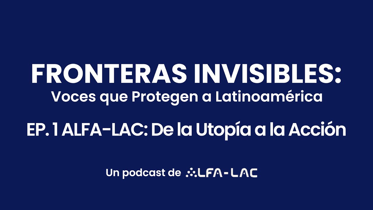 Fronteras Invisibles EP1 | El origen de ALFA-LAC y una mirada regional contra el crimen financiero