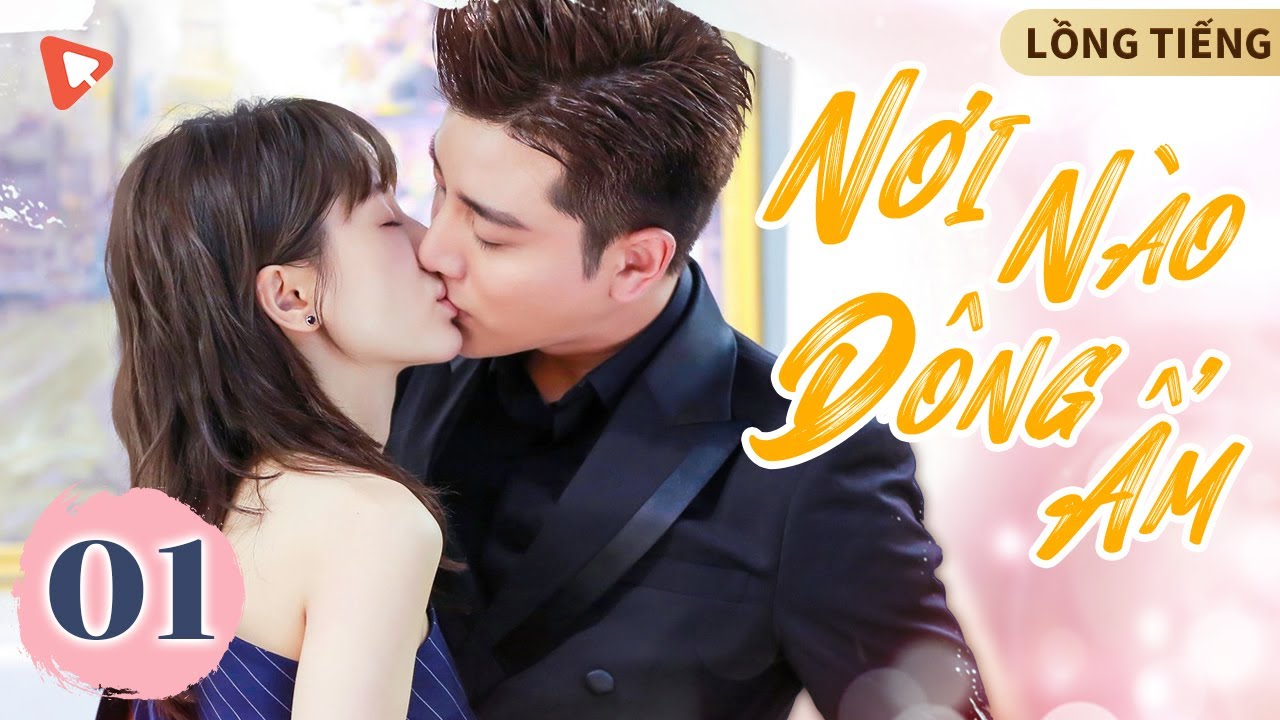 NƠI NÀO ĐÔNG ẤM - Tập 1 |Vương Tử Văn & Giả Nãi Lượng| Yêu Em Nhẹ Nhàng, Lặng Lẽ Mà Đậm Sâu |BẢN ĐẸP