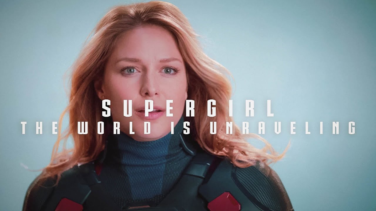 Supergirl ∣ The World Is Unraveling [HQ]