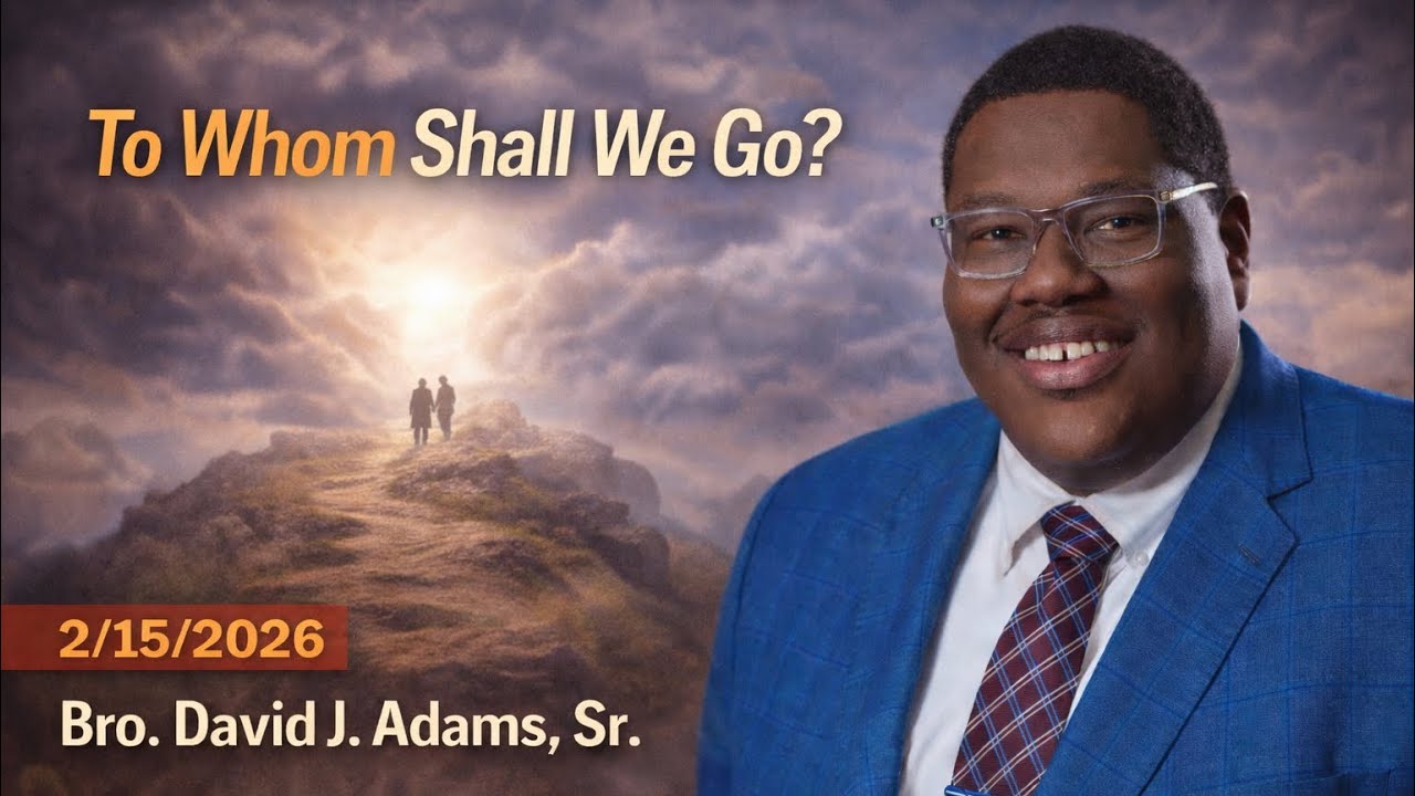 To Whom Shall We Go? - Sermon (2/15/2026)