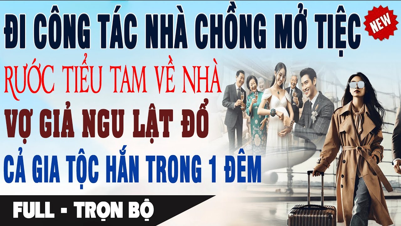 ĐI CÔNG TÁC NHÀ CHỒNG MỞ TIỆC RƯỚC BỒ VỀ Vợ Giả Ngu Lật Đổ Dòng Họ Hắn Trong 1 Đêm Truyện Ngôn Tình