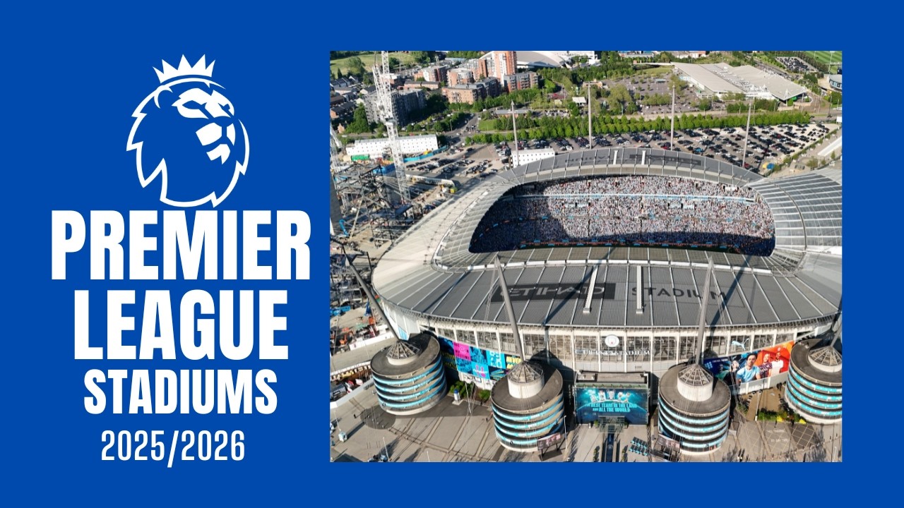 LIST OF PREMIER LEAGUE STADIUMS 2025 RANKED BY CAPACITY