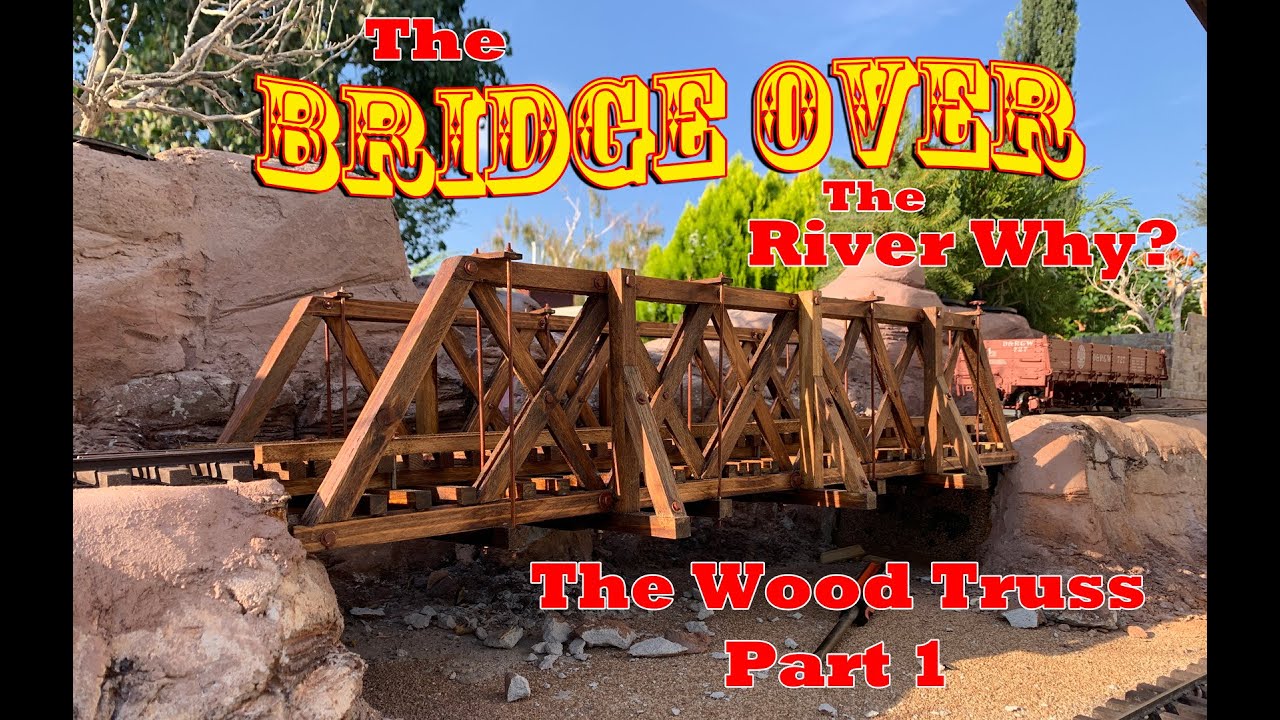 Wood Truss Bridge in 1:20.3 Scale on. a Garden Railroad - The Bridge Over the River Why?