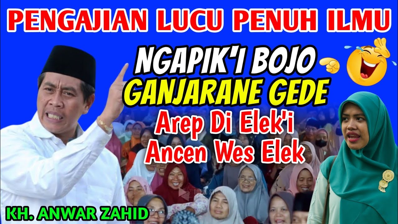 LUCU PARAH‼️PENGAJIAN KH ANWAR ZAHID SPESIAL BOJO APIK BOJO ELEK TERBARU 2025