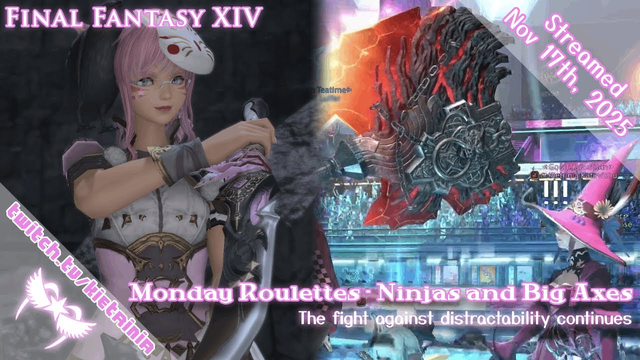 11/17/2025: Final Fantasy XIV - Monday Roulettes of Ninjas and Axes
