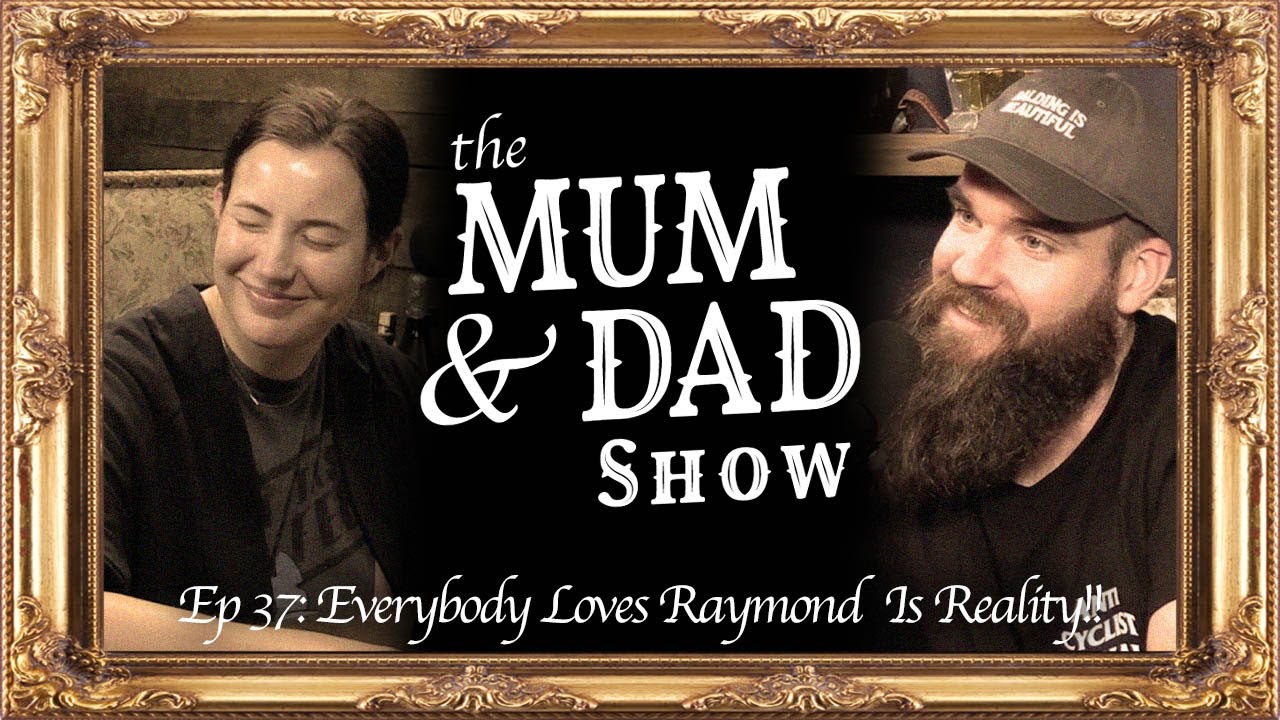Old Hags, Everybody Loves Raymond Is Reality & Raisin Toast Addiction | The Mum & Dad Show Ep 37