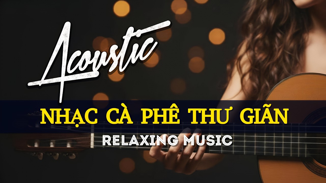 Nhạc cà phê 247 giai điệu giúp bạn xả stress xua tan mọi ưu phiền