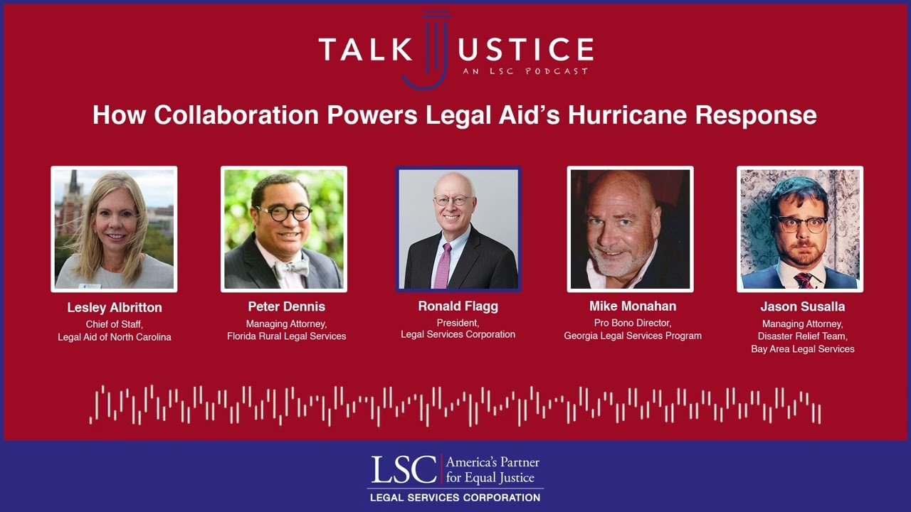 LSC Talk Justice - Episode 94 - How Collaboration Powers Legal Aid&rsquo;s Hurricane Response