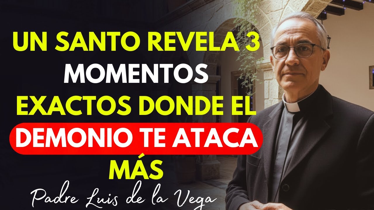 Este Santo Reveló Los 3 Momentos Exactos Cuando El Demonio Te Ataca Más - Padre Luis De La Vega
