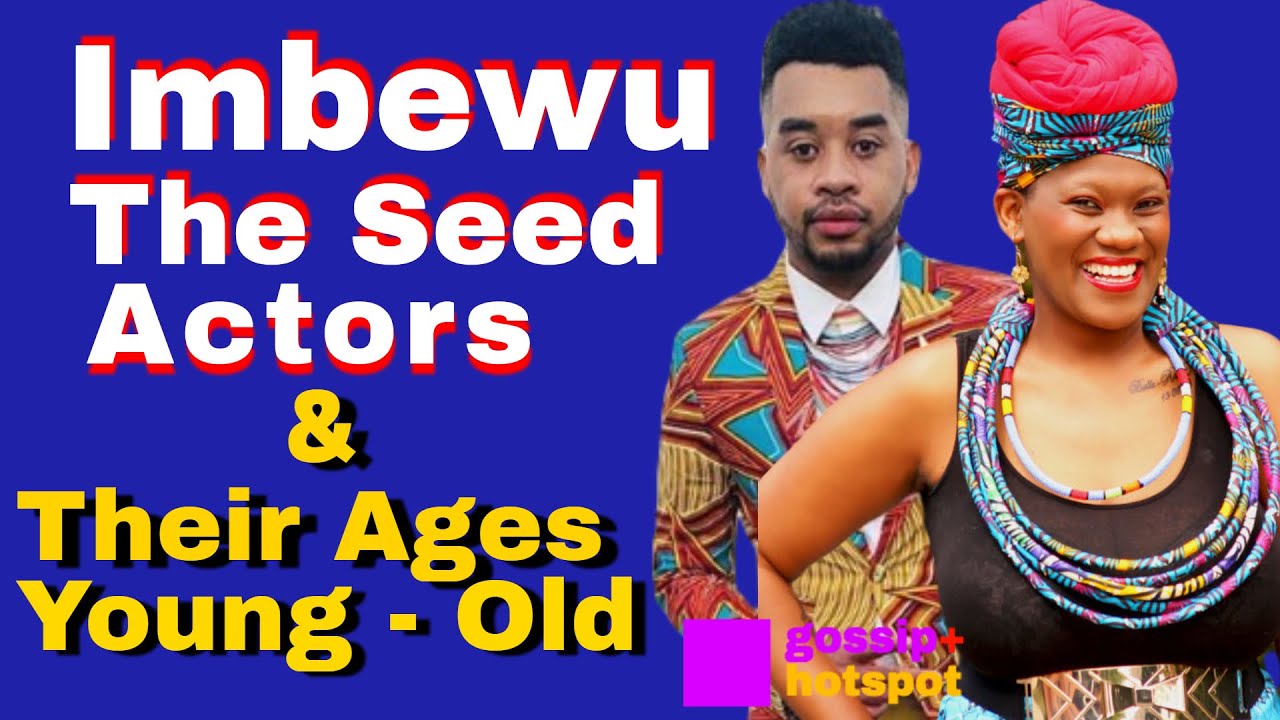 Imbewu The Seed Actors And Their Ages Arranged From Young To Old [Awesome]