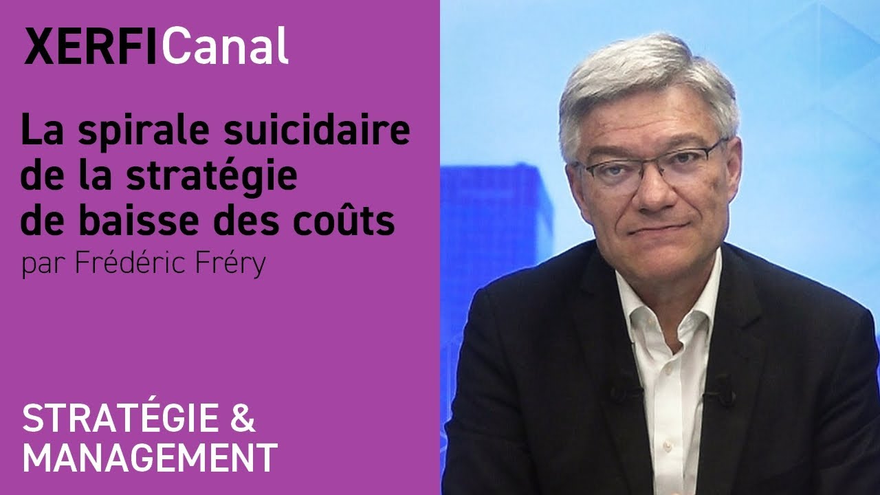 La spirale suicidaire de la stratégie de baisse des coûts  [Frédéric Fréry]