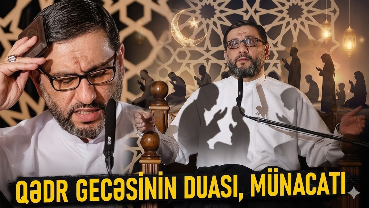 Bu gecənin çox təsirli münacatı  - Hacı Şahin  - 2 ci Qədr gecəsi