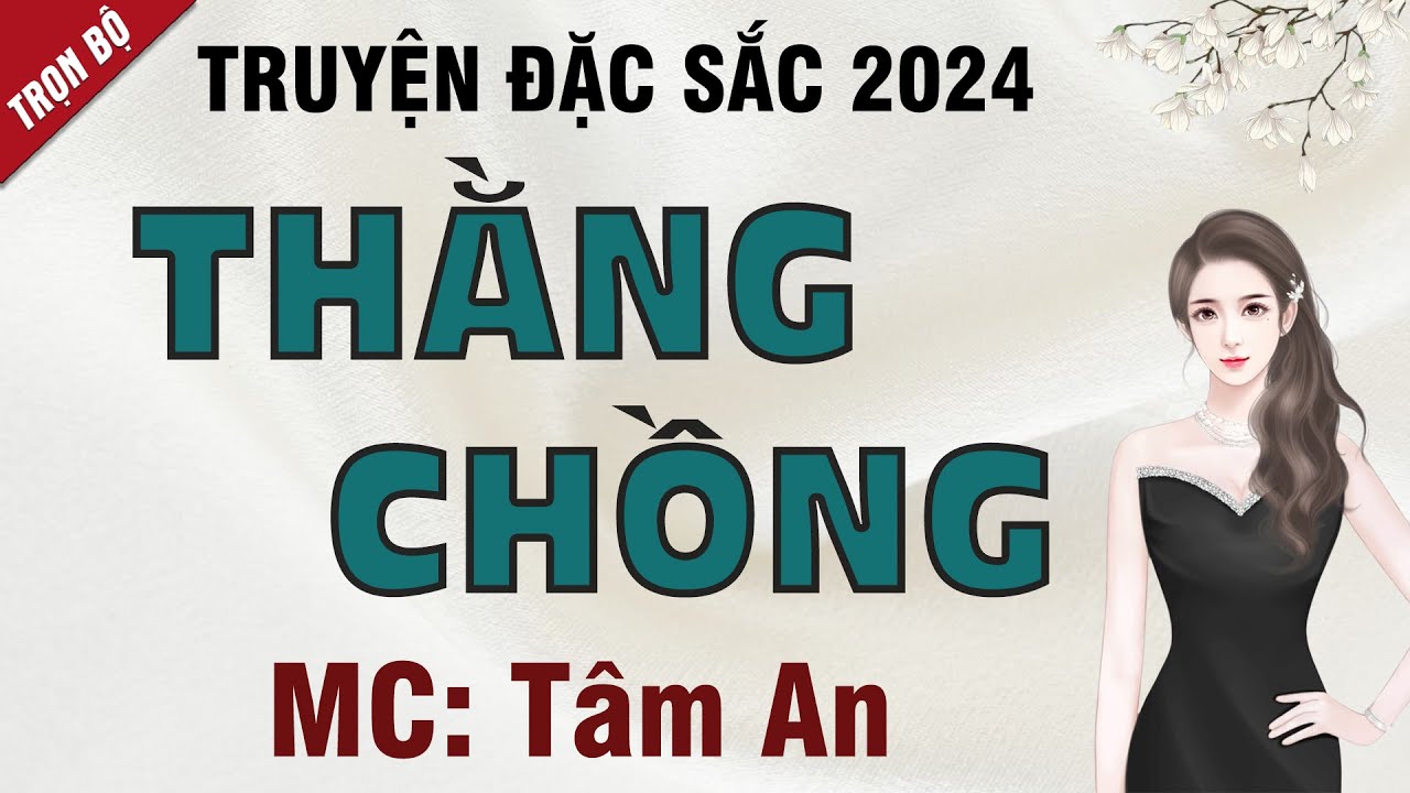 Truyện ngắn 2024: Thằng Chồng - Mc Tâm An diễn đọc nghe hay cảm xúc, ai cũng mê