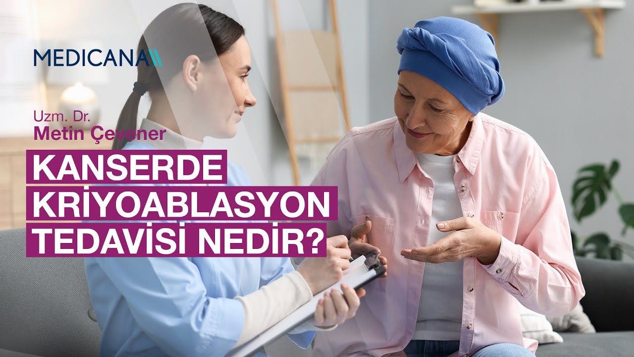 Kanserde Kriyoablasyon Tedavisi Nedir? | Uzm. Dr. Metin Çevener