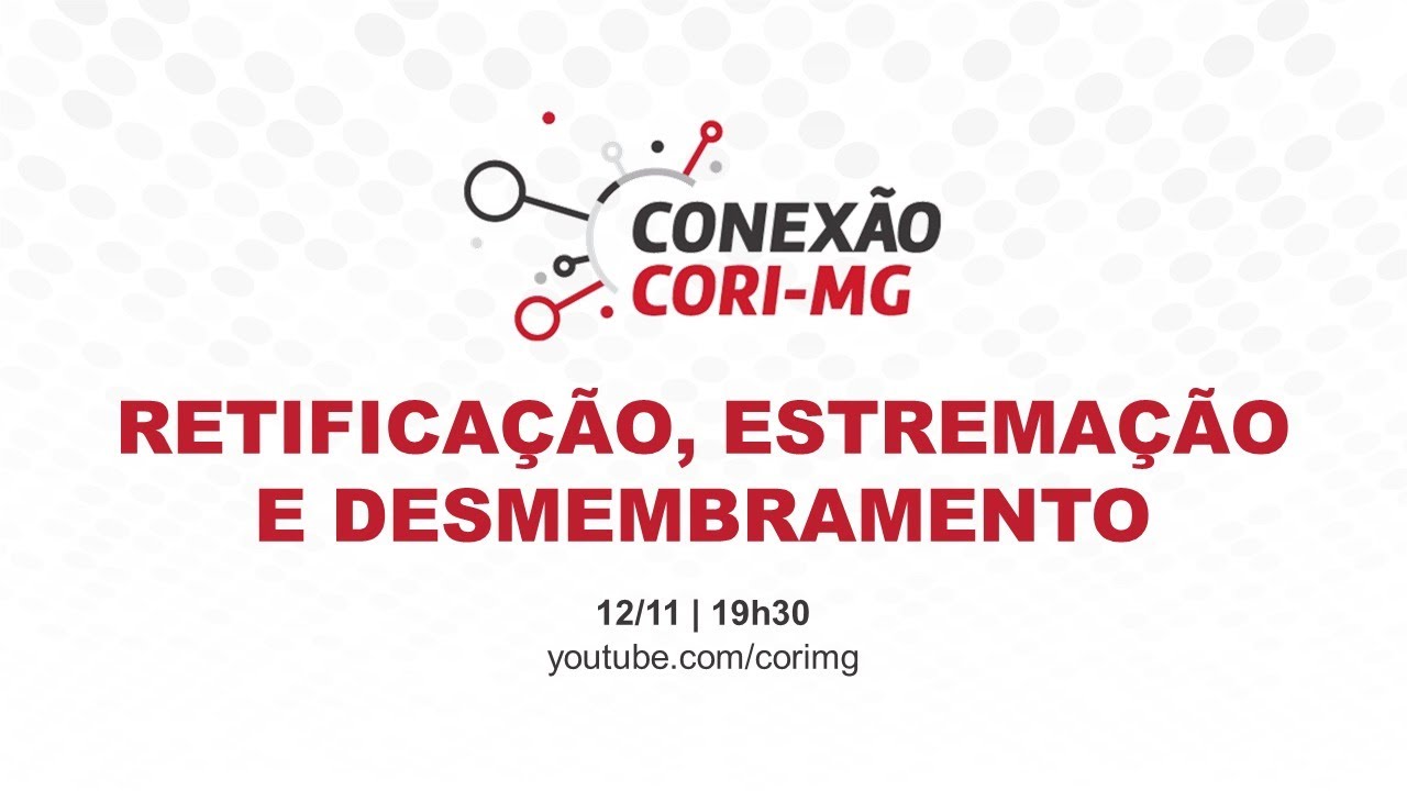Retificação, estremação e desmembramento | Conexão CORI-MG
