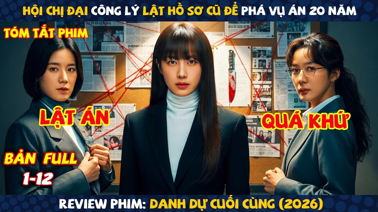 Review Phim: Hội Chị Đại Công Lý Lật Hồ Sơ Cũ Để Phá Vụ Án 20 Năm | Danh Dự Cuối Cùng (2026) | Full