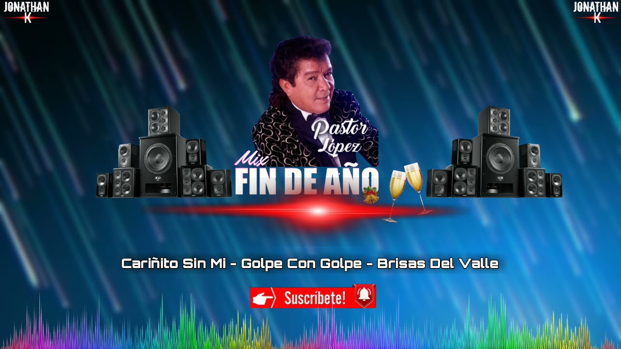 Mix Pastor Lopez_Cariñito sin mi_Golpe con golpe_Brisas del valle(By JonathanK'Dj)