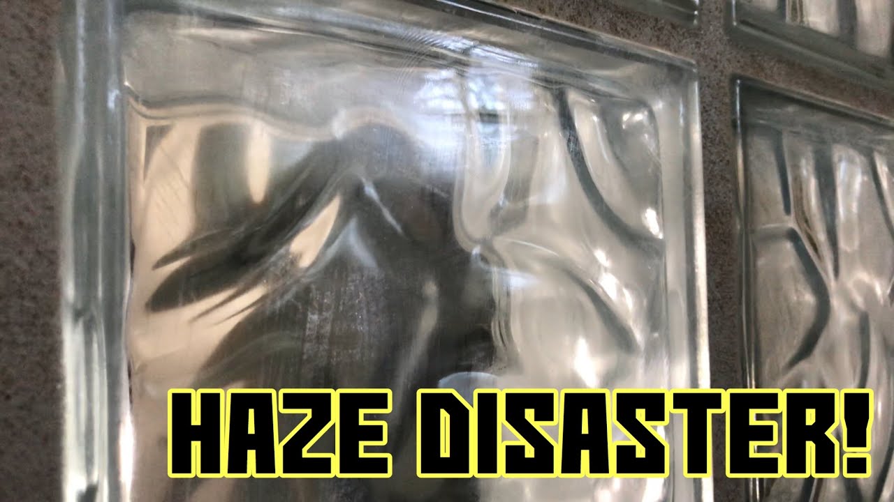 Glass Block haze Disaster 😱😱