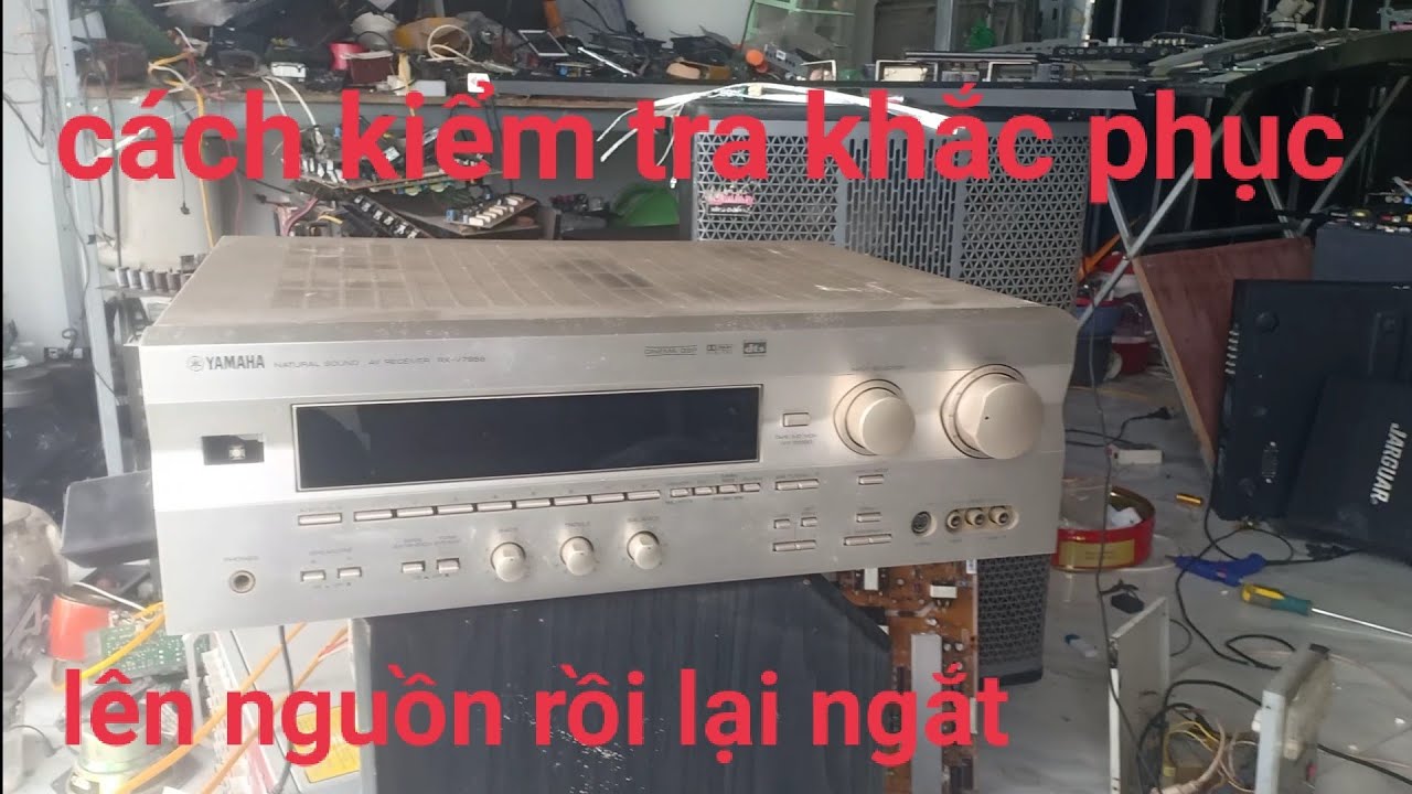sửa Amply Yamaha lên nguồn rồi lại ngắt