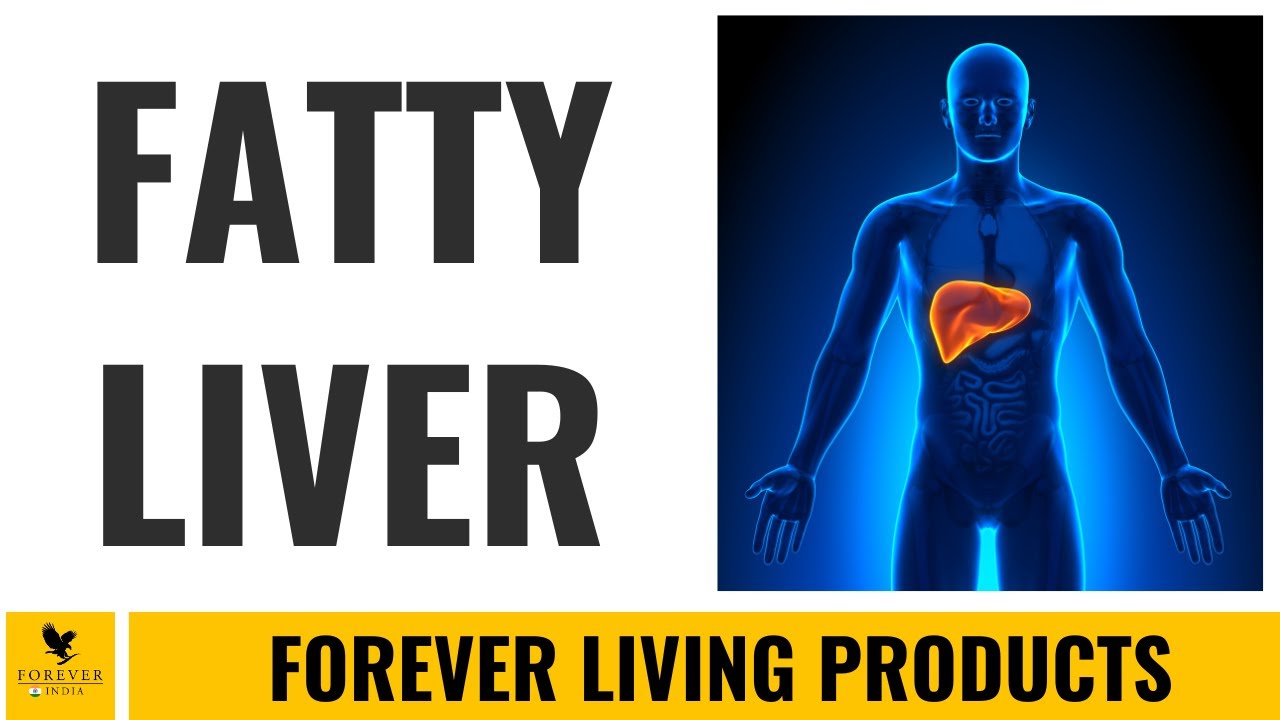 Fatty Liver - Forever Living Products for Liver Problems