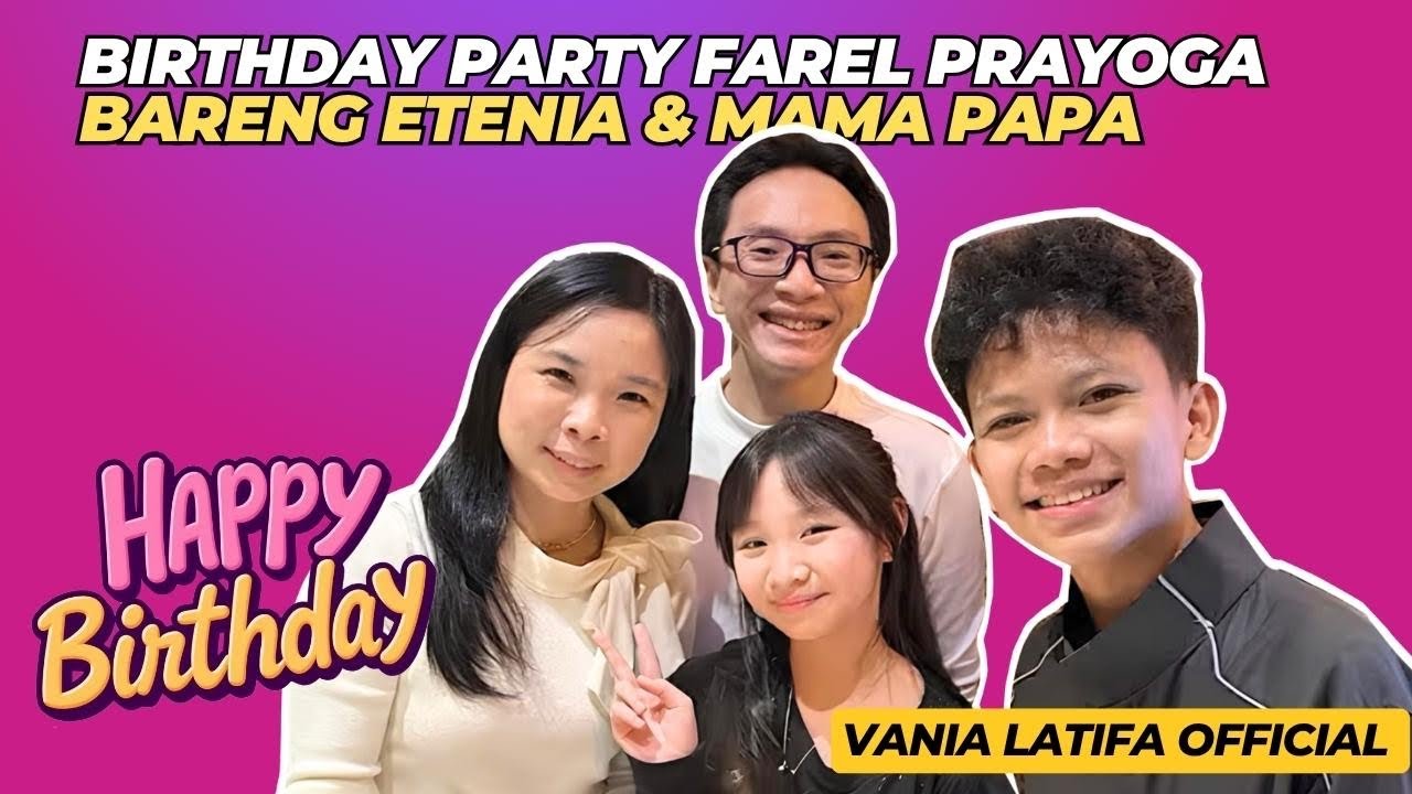 BIRTHDAY PARTY FAREL PRAYOGA BARENG ETENIA DAN MAMA PAPA