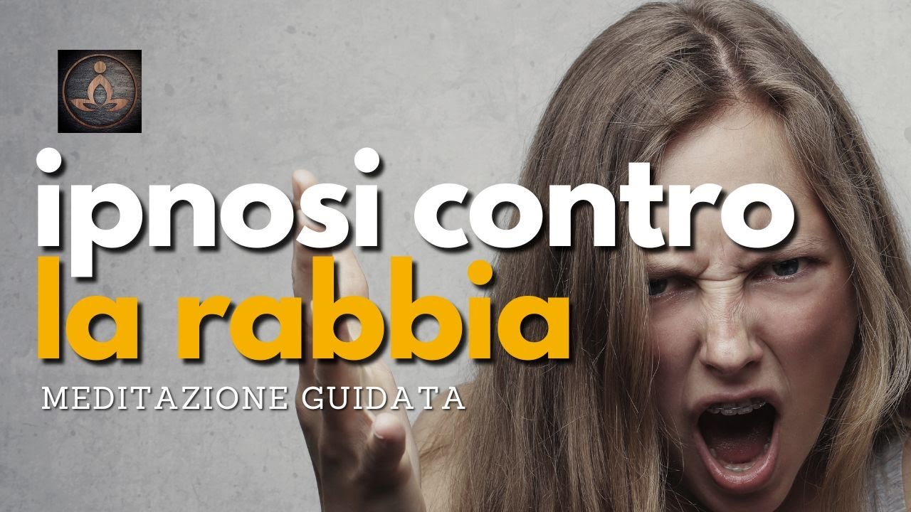 Meditazione guidata contro la rabbia - Ipnosi per combattere la rabbia