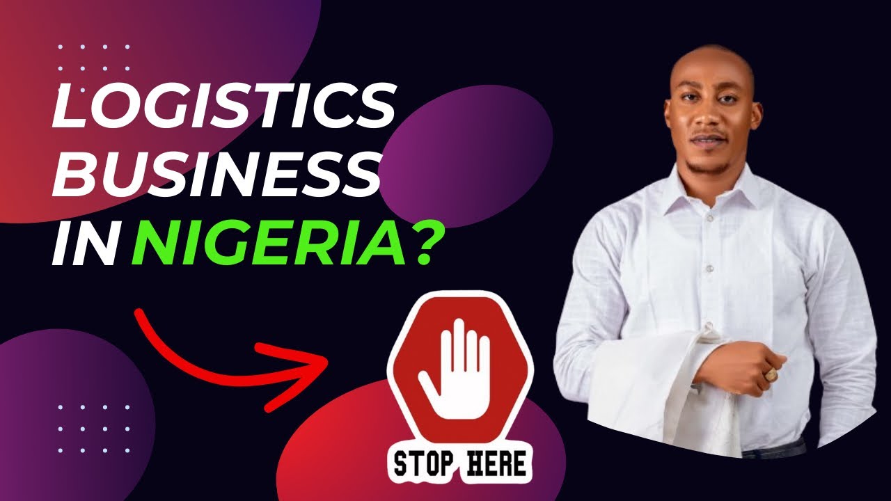 10 THINGS I WISH I KNEW BEFORE STARTING A LOGISTICS BUSINESS IN NIGERIA | A MUST WATCH