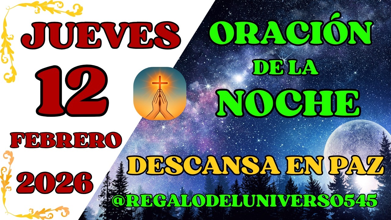 ORACIÓN DE LA NOCHE DEL DÍA 12/02/2026. 🙏 AMÉN 🙏