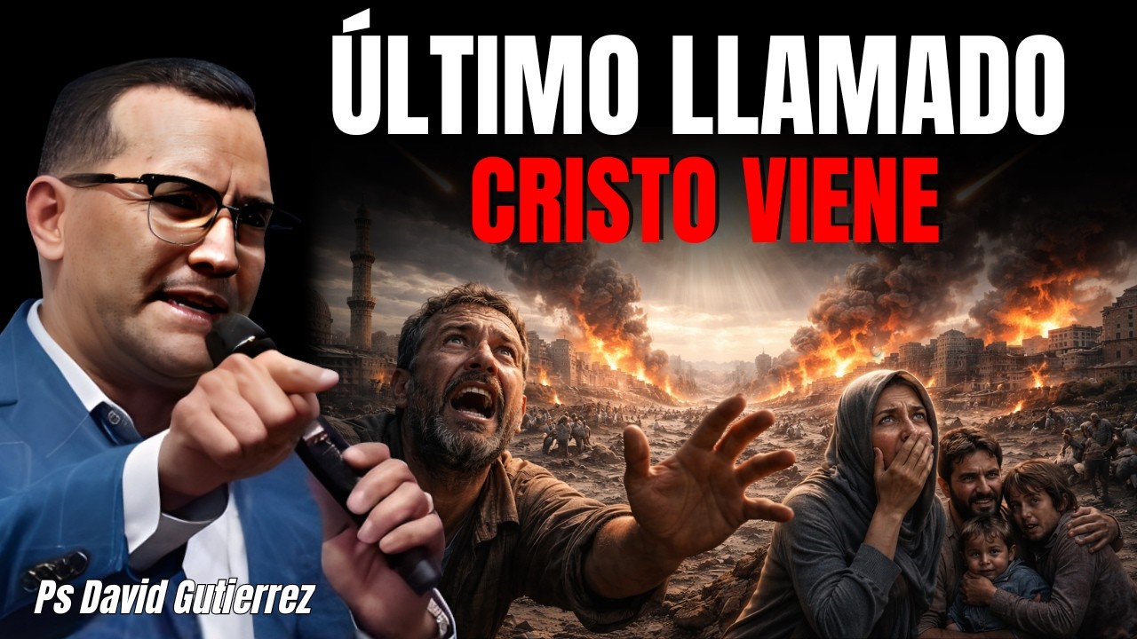 EL ÚLTIMO LLAMADO! CRISTO VIENE - PASTOR DAVID GUTIERREZ