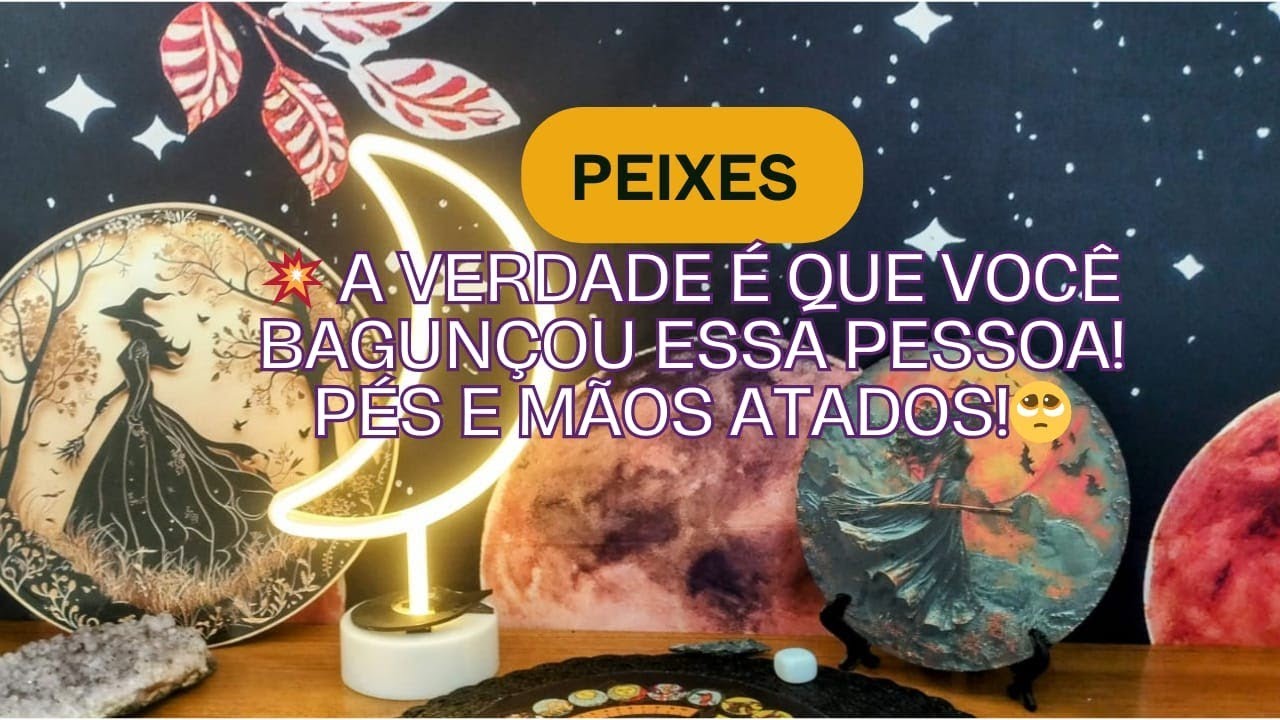 Peixes A verdade é que você bagunçou essa pessoa! Pés e mãos atados!