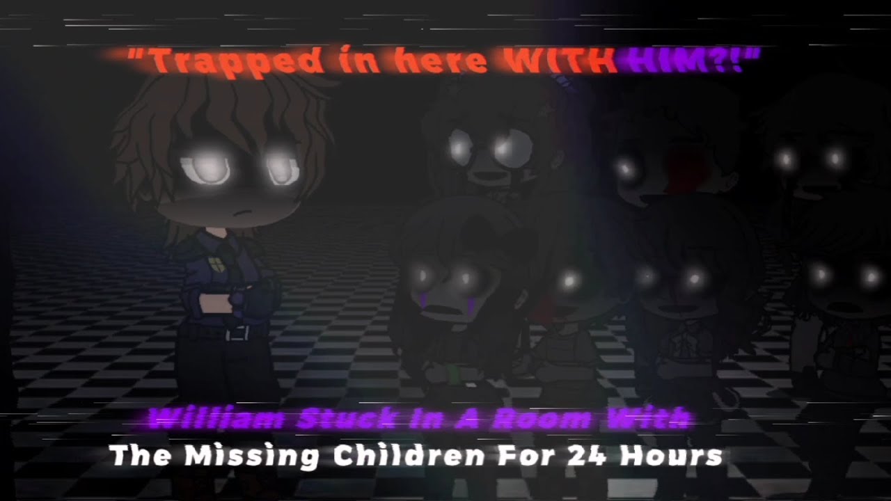 |+| William Afton Stuck In A Room With The Missing Children For 24 Hours|Read Description|+|