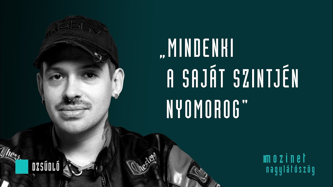 Mindenki a saját szintjén nyomorog / Dzsúdló & Veiszer Alinda / Mozinet Nagylátószög