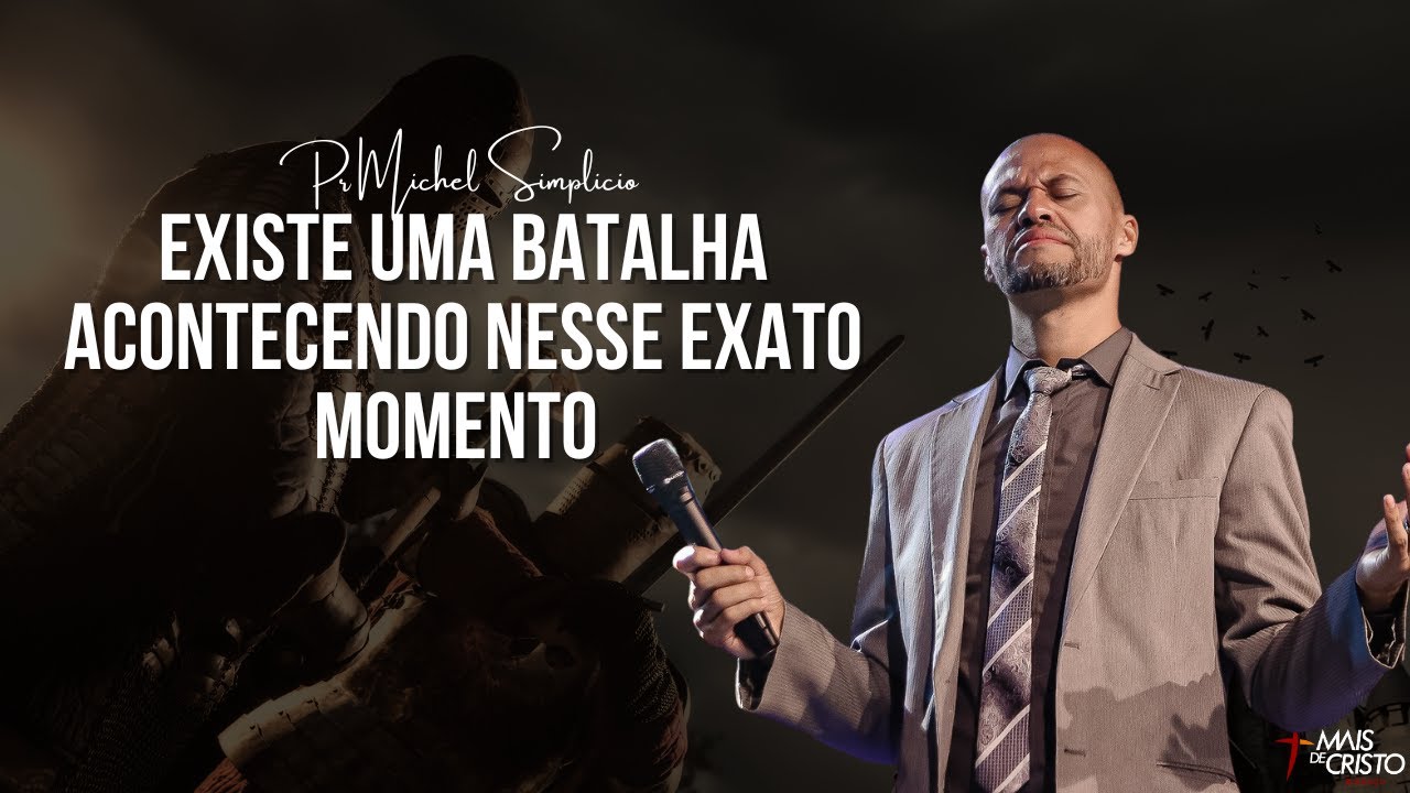 Existe uma Batalha acontecendo nesse exato momento - Pr Michel Simplicio