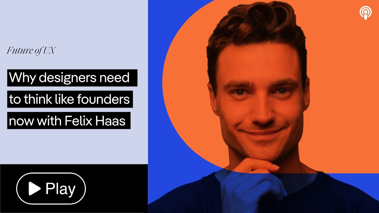 Why designers need to think like founders with Felix Haas