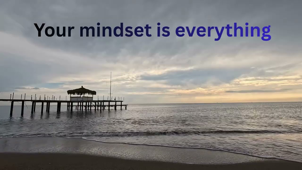 Your mindset is everything